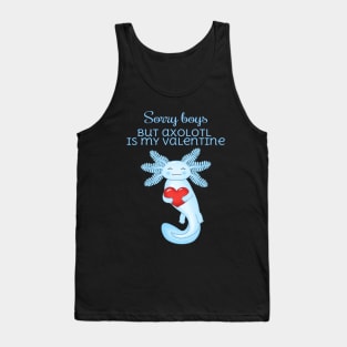 Sorry boys but axolotl is my valentine Tank Top